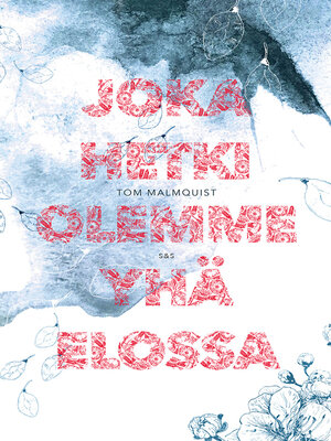 cover image of Joka hetki olemme yhä elossa